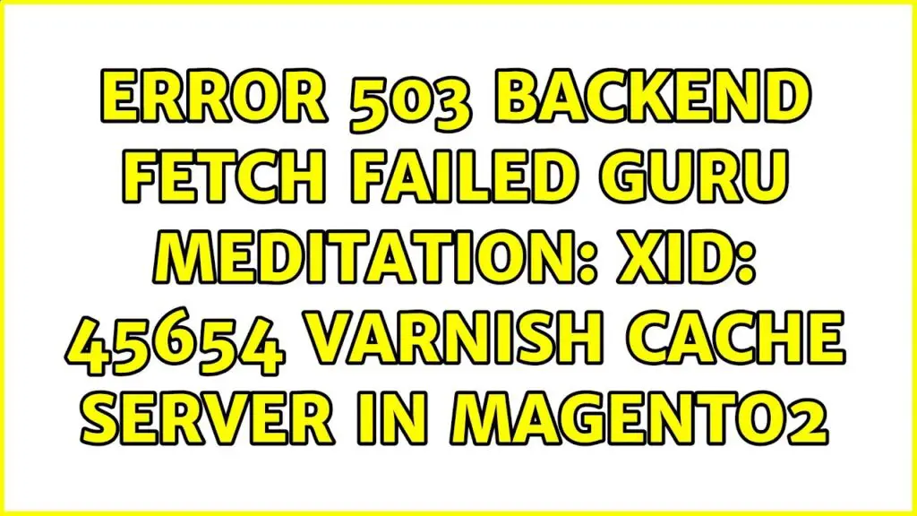 Error 503 backend fetch failed : solutions et causes - Rezo Actif